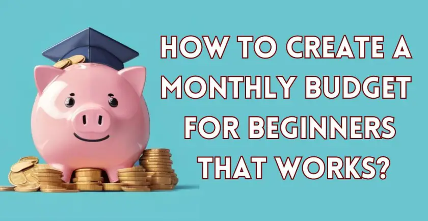 How to Create a Monthly Budget for Beginners that Works?